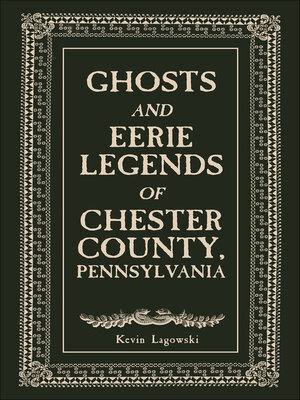 cover image of Ghosts and Eerie Legends of Chester County, Pennsylvania